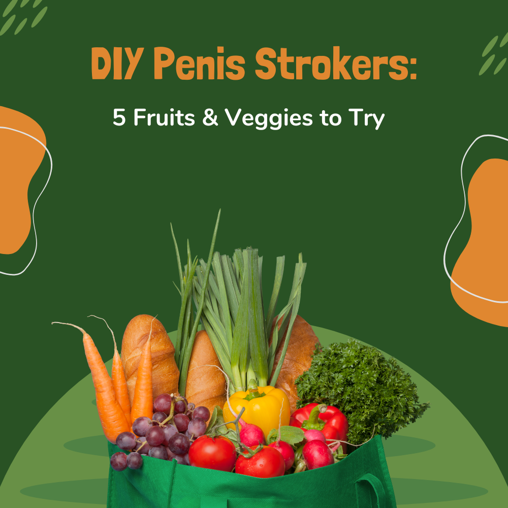 DIY Penis Strokers: 5 Fruits & Veggies to Try